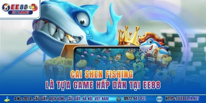 Cai Shen Fishing là tựa game hấp dẫn tại EE88