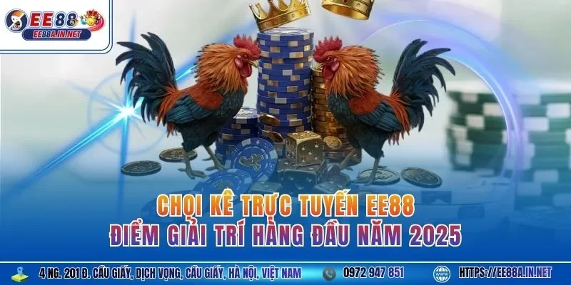 Chọi kê trực tuyến EE88 - Điểm giải trí hàng đầu năm 2025