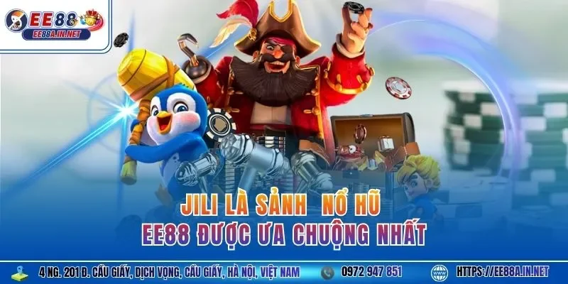 JILI là sảnh nổ hũ EE88 được ưa chuộng nhất