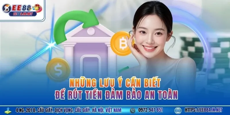 Những lưu ý cần biết để rút tiền đảm bảo an toàn