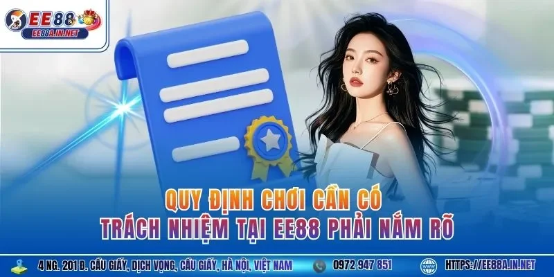 Quy định chơi cần có trách nhiệm tại EE88 phải nắm rõ