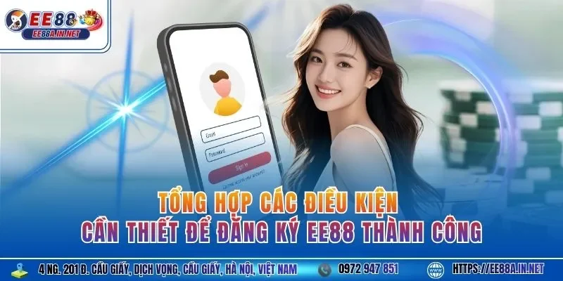 Tổng hợp các điều kiện cần thiết để đăng ký EE88 thành công