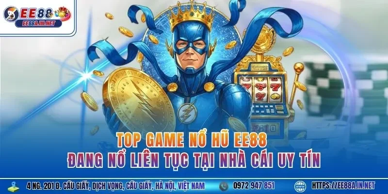 Top game nổ hũ EE88 đang nổ liên tục tại nhà cái uy tín